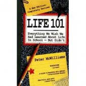 Life 101: Everything We Wish We Had Learned About Life in School But Didn't by Peter McWilliams, John-Roger McWilliams, John Roger